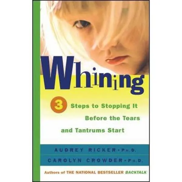USED-Whining: 3 Steps to Stopping It Before the Tears and Tantrums Start by Ricker, Audrey (Paperback)