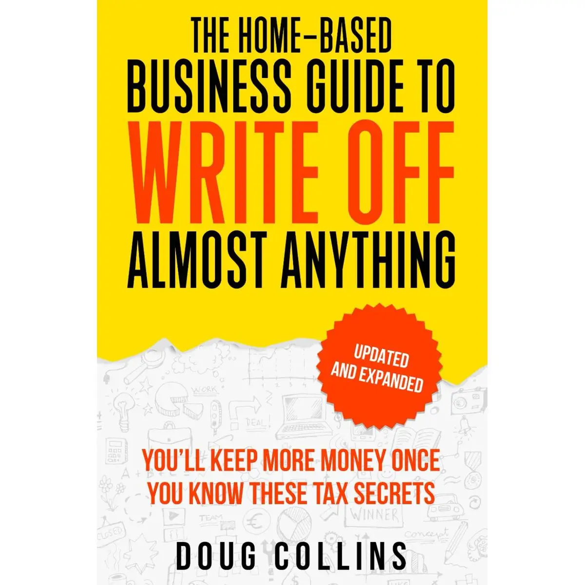 The Home-Based Business Guide to Write Off Almost Anything: You'll Keep More Money Once You Know These Tax Secret Paperback – February 7, 2023