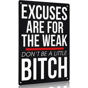 Excuses Are for the Weak Don't Be a Little Bitch Aluminum Sign 12x8inch Wall Decor Inspirational Quotes Poster Home Office Gym Decoration Signage
