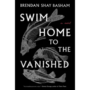 Swim Home to the Vanished: A Novel by Brendan Shay Basham [Paperback Book]