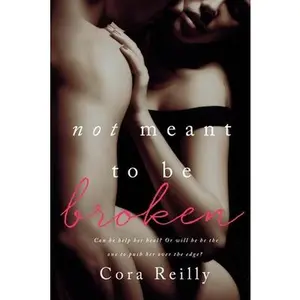 Not Meant To Be Broken -- Cora Reilly - Paperback