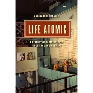 USED-Life Atomic: A History of Radioisotopes in Science and Medicine by Creager, Angela N. H. (Hardcover)