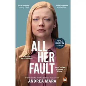 All Her Fault: The Breathlessly Twisty Sunday Times  Everyone Is Talking about -- Andrea Mara - Paperback