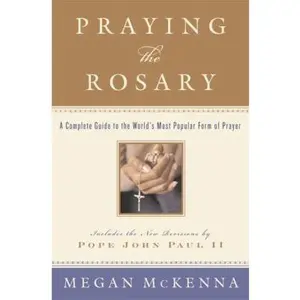 USED-Praying the Rosary: A Complete Guide to the World's Most Popular Form of Prayer by McKenna, Megan (Hardcover)