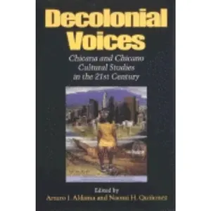 USED-Decolonial Voices: Chicana and Chicano Cultural Studies in the 21st Century by Quinonez, Naomi (Paperback)