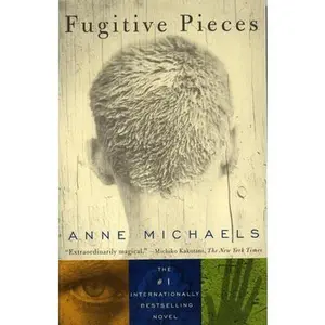 Fugitive Pieces: A Novel (WINNER OF THE BAILEYS WOMEN'S PRIZE FOR FICTION) -- Anne Michaels - Paperback