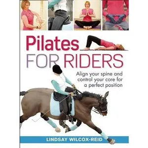 USED-Pilates for Riders: Align Your Spine and Control Your Core for a Perfect Position by Lindsay Wilcox-Reid (Paperback)