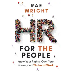 HR FOR THE PEOPLE: Know Your Rights, Own Your Power, and Thrive at Work
