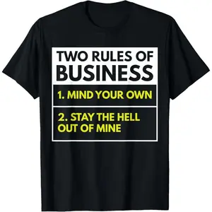 Two Rules of Business Mind Your Own Stay Outta Mine T-Shirt  100% cotton T-shirt
