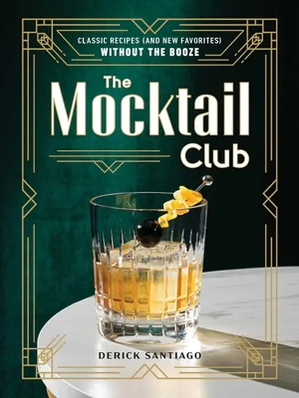 The Mocktail Club: Classic Recipes (and New Favorites) Without the Booze -- Derick Santiago, Hardcover