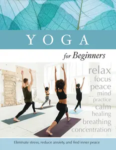 USED-Yoga for Beginners: Eliminate Stress, Reduce Anxiety, and Find Inner-Peace by Publications International Ltd (Paperback)