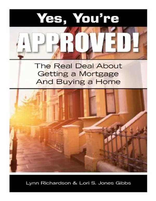 USED-Yes, You're Approved! The Real Deal About Getting A Mortgage And Buying A Home by Lynn Richardson and Lori Jones Gibbs (Paperback)