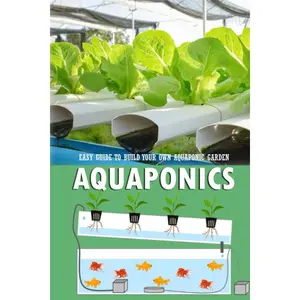 Aquaponics: Easy Guide to Build Your Own Aquaponic Garden: Aquaponics Book for Beginners Paperback – December 24, 2020