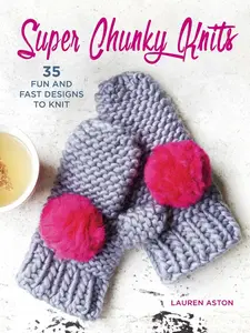USED-Super Chunky Knits: 35 Fun and Fast Designs to Knit by Aston, Lauren (Paperback)
