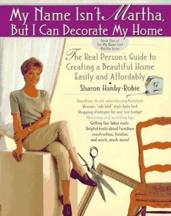 USED-My Name Isn't Martha but I Can Decorate My Home: The Real Person's Guide to Creating a Beautiful Home Easily and Affordably by Sharon Hanby-Robie (Paperback)