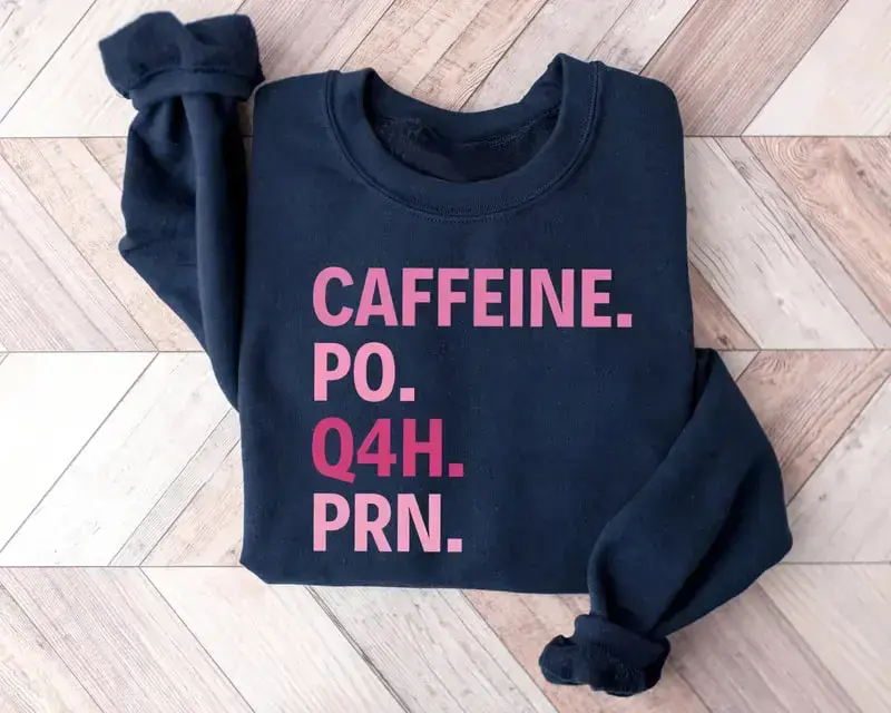 Caffeine PO Q4H PRN Sweatshirt & Shirt, Nurse Sweatshirt, Pink Nurse Shirt, Nurse Life Shirt, PRN Nurse Shirt, Funny Nurse Shirt, Gift For Nurse, Healthcare Worker Shirt, Healthcare Workers Quote Shirt