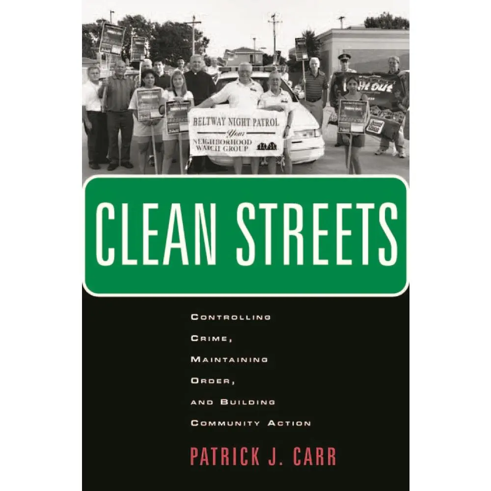 USED-Clean Streets: Controlling Crime, Maintaining Order, and Building Community Activism by Carr, Patrick J. (Paperback)