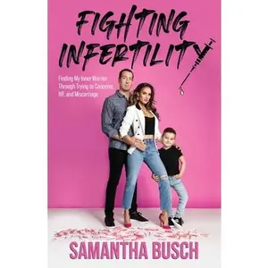 USED-Fighting Infertility: Finding My Inner Warrior Through Trying to Conceive, IVF, and Miscarriage by Busch, Samantha (Paperback)