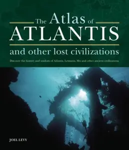 USED-Atlas of Atlantis and Other Lost Civilizations: Discover the History and Wisdom of Atlantis, Lemuria, Mu and Other Ancient Civilizations by Joel Levy (Hardcover)
