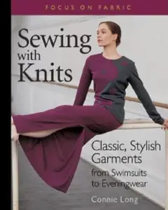 USED-Sewing with Knits: Classic, Stylish Garments from Swimsuits to Eveningwear (Focus on Fabric) by Connie Long (Paperback)