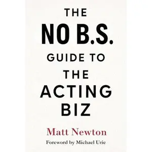 USED-The No B.S. Guide to the Acting Biz by Matt Newton (Paperback)