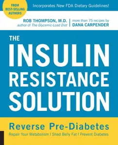USED-The Insulin Resistance Solution: Reverse Pre-Diabetes, Repair Your Metabolism, Shed Belly Fat, and Prevent Diabetes - With More Than 75 Recipes by Dan by Thompson, Rob (Paperback)