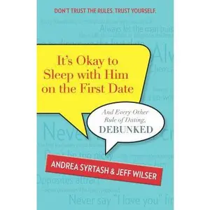USED-It's Okay to Sleep with Him on the First Date: And Every Other Rule of Dating, Debunked by Syrtash, Andrea (Paperback)