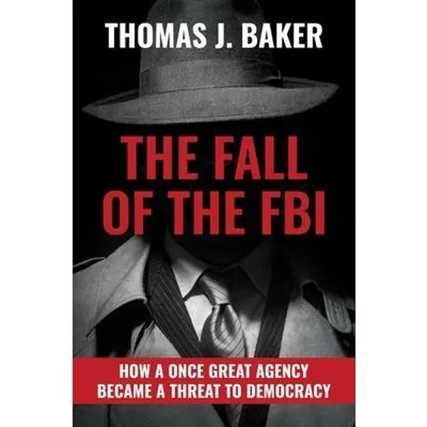 USED Book - The Fall of the FBI: How a Once Great Agency Became a Threat to Democracy by Baker, Thomas J. (Hardcover) - english