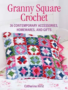 USED-Granny Square Crochet: 35 Contemporary Accessories, Homewares, and Gifts by Hirst, Catherine (Paperback)