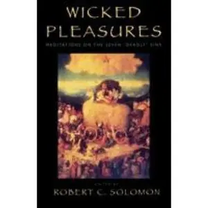 USED-Wicked Pleasures: Meditations on the Seven 'Deadly' Sins by Solomon, Robert C. (Paperback)