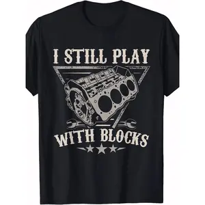 I Still Play With Blocks Car Mechanic Motor Engine T-Shirt Funny Graphic Tee For Men Women 100% Cotton Breathable Fabric Short Sleeve Shirt| Spring Summer Costume