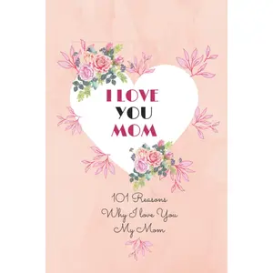 I Love You MOM 101 Reasons Why I Love My Mom: Mom Gifts (Mother's Day) - Paperback book Paperback – May 10, 2022