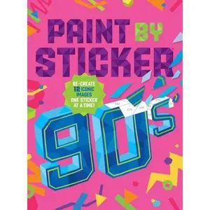 Paint by Sticker (Official): 90s: Re-Create 12 Iconic Images One Sticker at a Time! -- Workman Publishing - Paperback