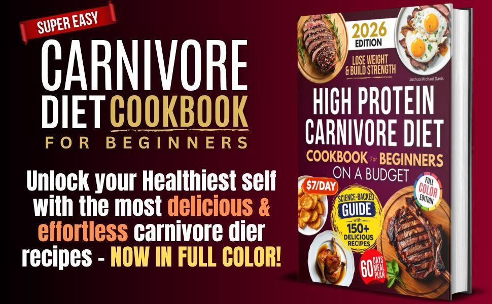 High Protein Carnivore Diet Cookbook For Beginners on a Budget: Beginner-Friendly Carnivore Nutrition, Cost-Effective Recipes for Muscle Gain, and a Full-Color Guide 2026