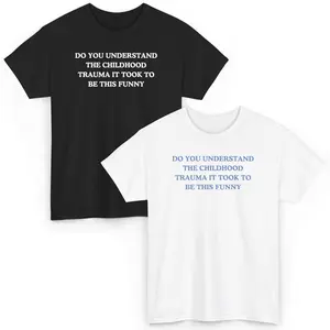 Cotton Short Sleeve  T-Shirt Do you understand the childhood trauma it took to be this funny, trauma jokes, Family trauma, Mental illness, mental health, mentally ill, funny shirt, graphic tee, funny tees, fashion tik tok