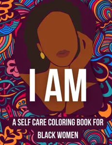 I am, inspirational self care coloring book for black women: Positive Affirmations for black women, Rebuild Your Mind and Confidence for Self Love, Stress Relieve and Mindfulness