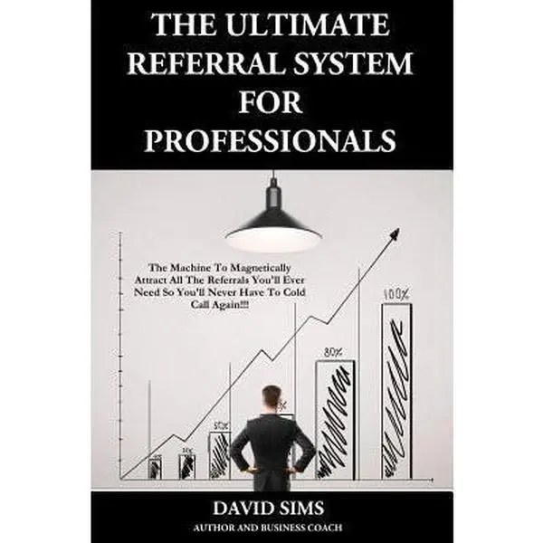 USED-The Ultimate Referral System For Professionals: The Machine To Magnetically Attract All The Referrals You'll Ever Need So You'll Never Have To Cold Ca by Sims, David L. (Paperback)