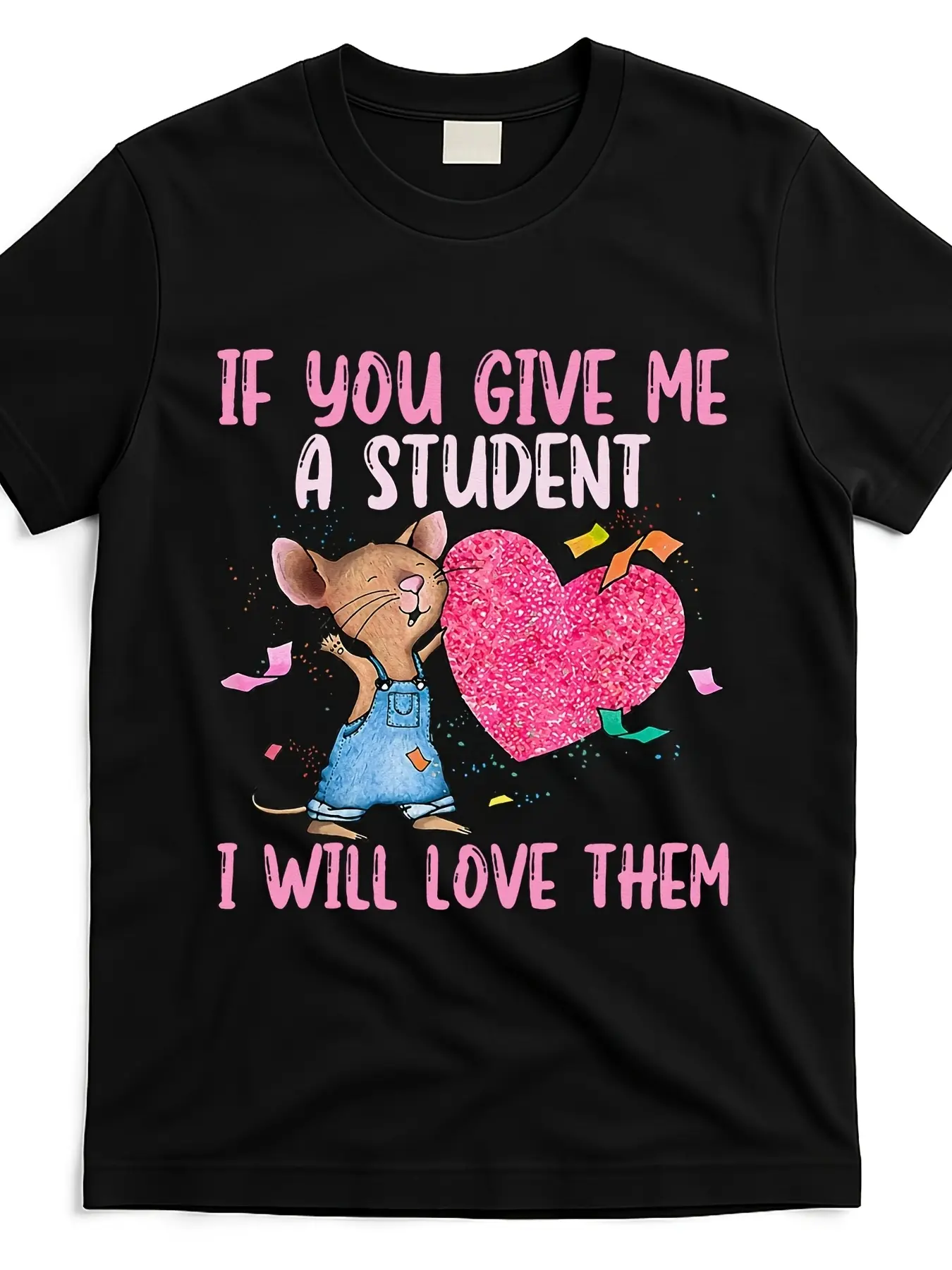 If You Give Me A Student I Will Love Them Watercolor Cute Overalls Mouse Glitter Pink Heart Confetti Sweet Teacher Graphic T-Shirt, Men Women Unisex Soft Breathable Crew Neck 2026 Back To School Teacher Classroom Cotton Tee