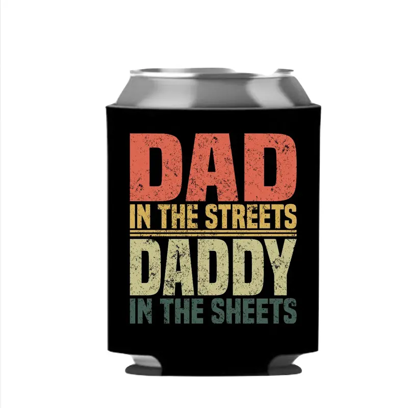 Dad in the streets   in the sheets black Custom Neoprene Koozies Can Coolers for 12oz 16oz 20oz 24oz and More Premium DTF Print Heat Pressed One Sided Funny Unhinged Designs Great for Men Women