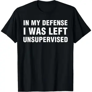 Cotton Short Sleeve  T-Shirt In My Defense I Was Left Unsupervised Unisex-Adults T-Shirt Black Small
