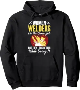 Women Welders do the same Job but they look better Welding Pullover Hoodie