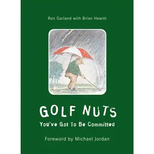 USED-Golf Nuts: You've Got to Be Committed by Garland, Ron (Hardcover)