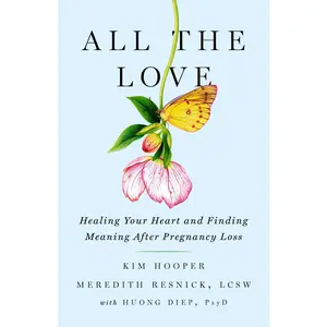 USED-All the Love: Healing Your Heart and Finding Meaning After Pregnancy Loss by Hooper, Kim (Paperback)