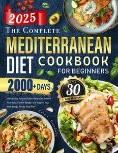 The Complete Mediterranean Diet Cookbook for Beginners: 2000+ Days of Delicious, Easy-to-Follow Recipes to Nourish Your Body, Control Weight, and Support Your Well-Being | 30-Day Meal Plan Paperback