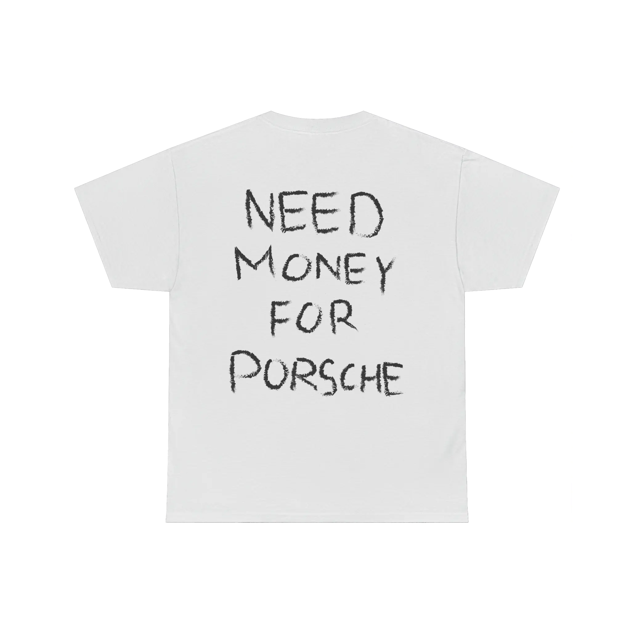 NEED MONEY FOR PORSCHE CLASSIC WHITE TEE (BACK)