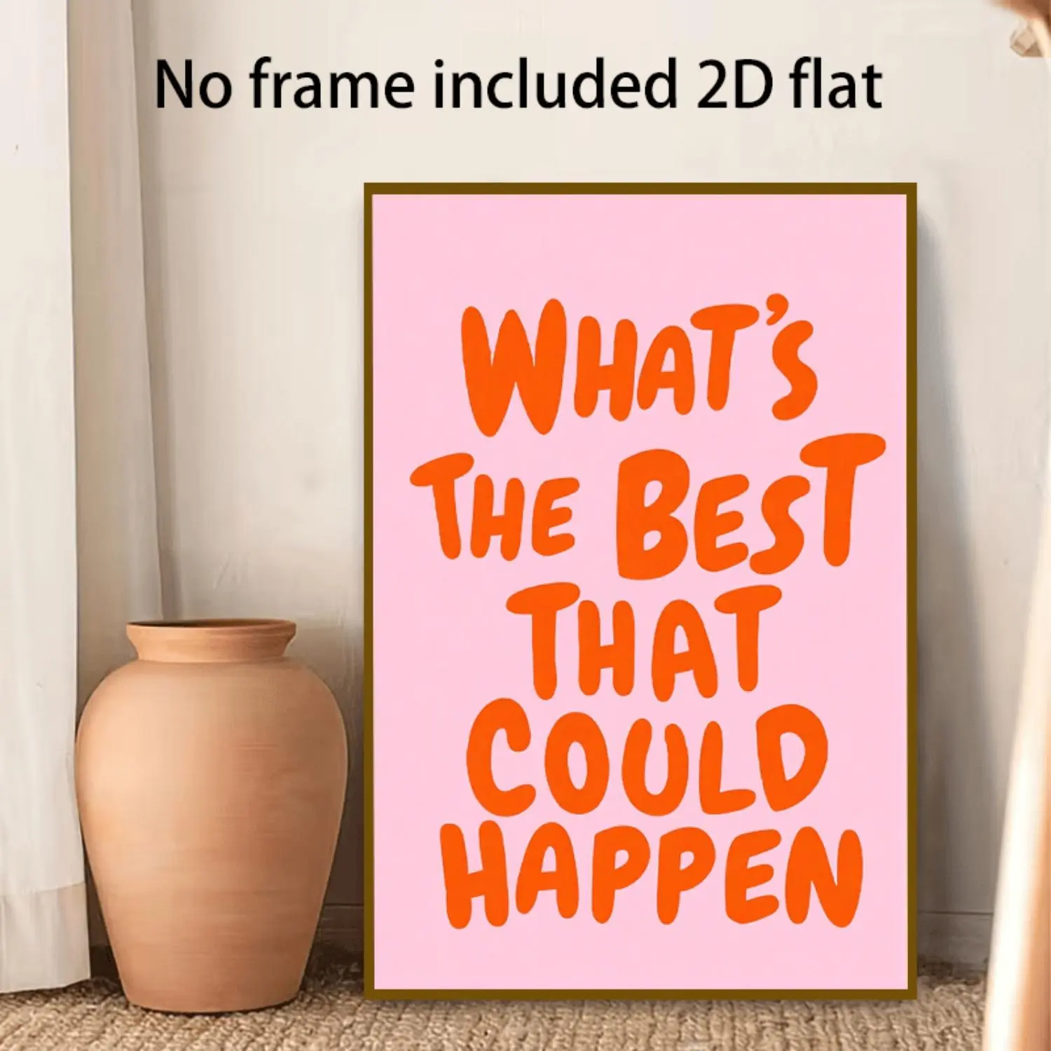 2D Flat, 2D Flat, A 2D Flat Canvas Print Features 1pc Orange Handwritten Text That Says: "WHAT'S THE BEST THAT COULD HAPPEN" Against a Pink Background. 