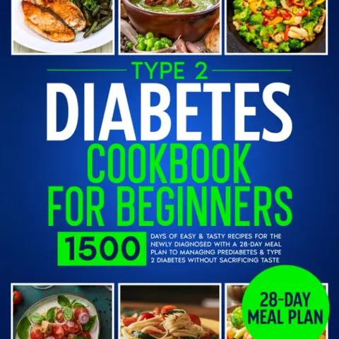 Type 2 Diabetes Cookbook For Beginners: English Regular Edition Paperback Book, 1500 Days of Easy & Tasty Recipes, 28-Day Meal Plan, Type 2 Support for Newly Diagnosed & Prediabetes Managers