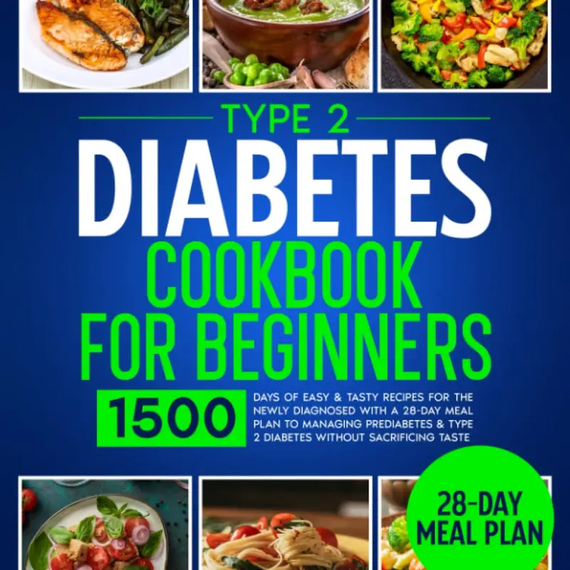 Type 2 Diabetes Cookbook For Beginners: English Regular Edition Paperback Book, 1500 Days of Easy & Tasty Recipes, 28-Day Meal Plan, Type 2 Support for Newly Diagnosed & Prediabetes Managers