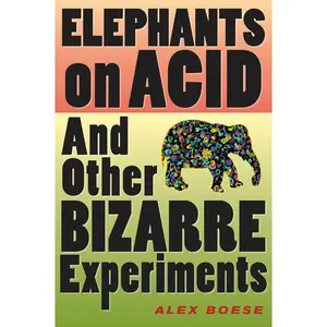 Elephants On Acid: And Other Bizarre Experiments by Alex Boese [Paperback Book]