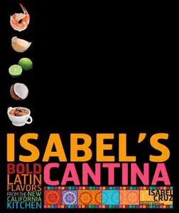USED-Isabel's Cantina: Bold Latin Flavors from the New California Kitchen by Isabel Cruz (Hardcover)